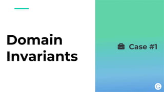 Domain
Invariants
💼 Case #1
 