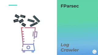 Log
Crawler
FParsec
 