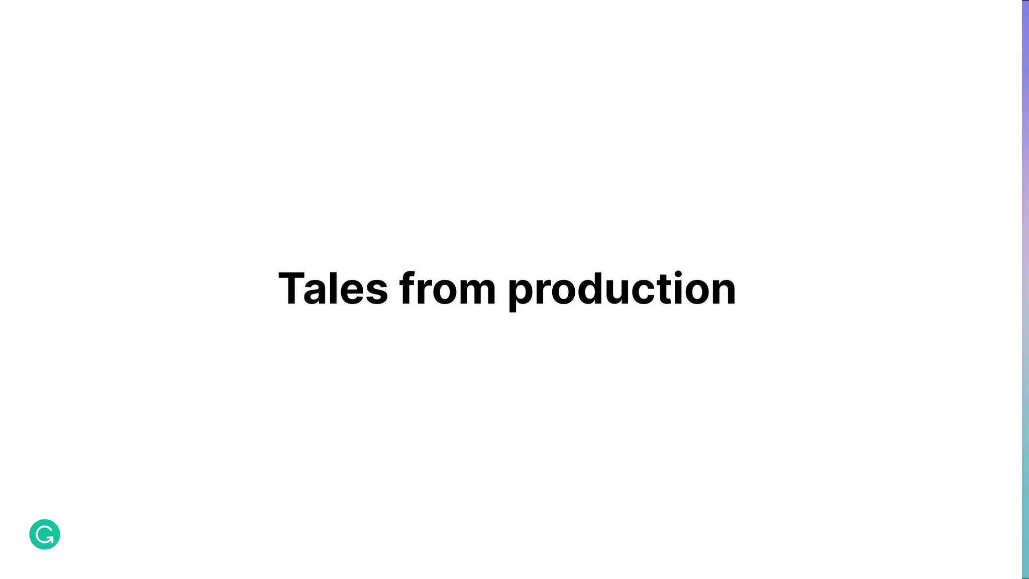 Tales from production 