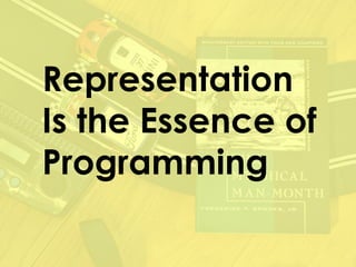 Representation
Is the Essence of
Programming
 
