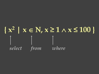 { x2 | x  , x ≥ 1  x ≤ 100 }
select from where
 