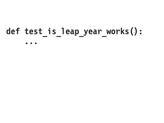 def test_is_leap_year_works():
...
 