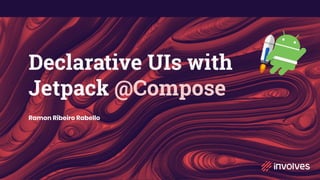 Declarative UIs with
Jetpack @Compose
Ramon Ribeiro Rabello
 