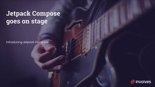 Jetpack Compose
goes on stage
Introducing Jetpack Compose
 