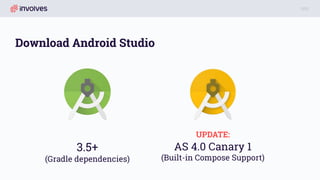 Download Android Studio
3.5+
(Gradle dependencies)
AS 4.0 Canary 1
(Built-in Compose Support)
UPDATE:
 