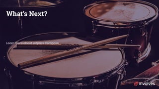 What’s Next?
Learn more about Jetpack Compose
 