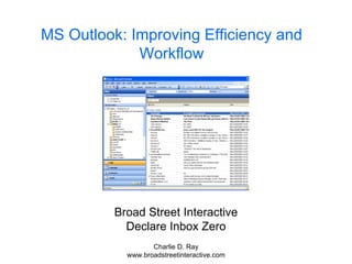 MS Outlook: Improving Efficiency and Workflow Broad Street Interactive Declare Inbox Zero 