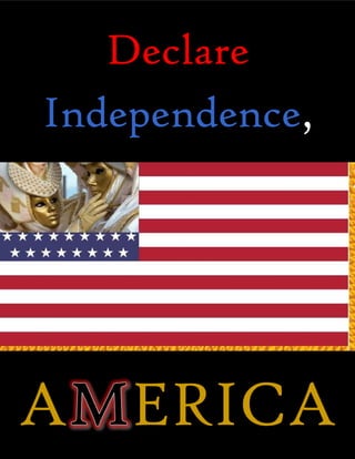 Declare
Independence,
 
