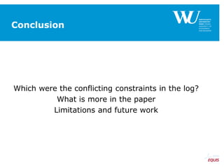 Conclusion
Which were the conflicting constraints in the log?
What is more in the paper
Limitations and future work
 