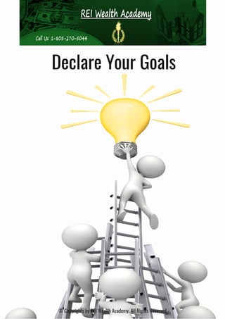 Declare Your Goals
© Copyrights by REI Wealth Academy. All Rights Reserved.
 