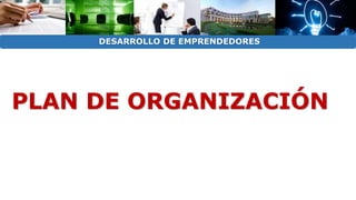 DESARROLLO DE EMPRENDEDORES 
PLAN DE ORGANIZACIÓN 
 