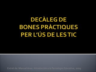 Extret de: Manuel Area ,  Introducción a la Tecnologia Educativa , 2009 