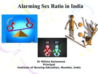 Alarming Sex Ratio in India
Dr Nilima Sonawane
Principal
Institute of Nursing Education, Mumbai, India
 
