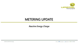 METERING UPDATE
Reactive Energy Charge
 