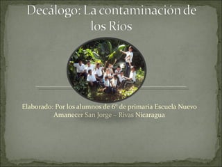 Elaborado: Por los alumnos de 6° de primaria Escuela Nuevo
          Amanecer San Jorge – Rivas Nicaragua
 