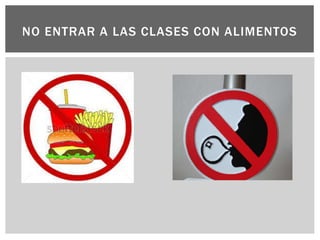 NO ENTRAR A LAS CLASES CON ALIMENTOS