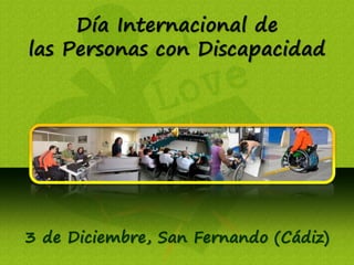 Día Internacional de 
las Personas con Discapacidad 
3 de Diciembre, San Fernando (Cádiz) 
 