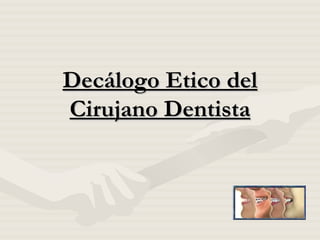 Decálogo Etico del Cirujano Dentista 