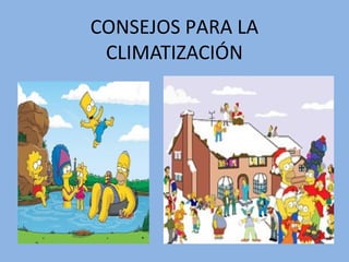CONSEJOS PARA LA
CLIMATIZACIÓN
 
