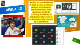12
Realiza las actividades de
la clase y envía las tareas
pedidas al profesor(a)
correspondiente, no te
olvides de anotar tu
nombre y apellido en el
chat cuando el docente lo
indique para dejar registro
de tu asistencia.
 