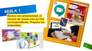 3
Revisa con anterioridad, el
horario de clases con su link
correspondiente. Prepara tus
materiales.
 