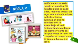4
Verifica tu espacio de
trabajo y conexión, 10
minutos antes de cada
clase, recuerda buscar un
lugar adecuado sin ruidos
molestos, buena
iluminación que no
interfiera con tu
aprendizaje virtual.
Es importante que laves
tus dientes y carita así
nos podremos ver con los
compañeros recuerda que
es como si fuera en el
liceo.
 