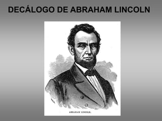 DECÁLOGO DE ABRAHAM LINCOLN 