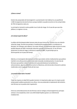 ¿Cómo se toma?
Existen dos preparados de levonorgestrel. La presentación más habitual es una pastilla de
1.500 microgramos...
