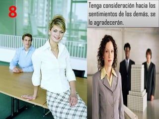 Tenga consideración hacia los
8   sentimientos de los demás, se
    lo agradecerán.
 