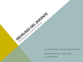 UNIVERSIDAD INTERCONTINENTAL

ODIN MARTÍNEZ SALINAS
E-LEARNING
 