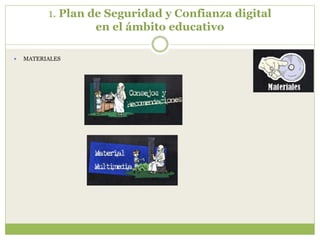 1. Plan de Seguridad y Confianza digital
en el ámbito educativo
 MATERIALES
 