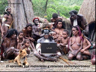 El aprendiz usa materiales y recursos contemporáneos
 