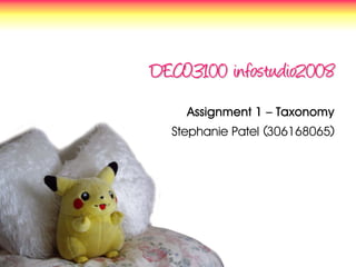 DECO3100 infostudio2008
    Assignment 1 – Taxonomy
  Stephanie Patel (306168065)