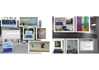 BBVA / office
Decoración de oficinas para lanzamiento de nuevo logo.
Letras corpóreas en chapa de aluminio y en DM lacadas
para recepción.
Vinilo de corte para decorar cristaleras. Lonas blackout
para interior ancladas al techo. Decoración de zonas
vending con cuadros en PVC de 3 mm + vinilo laminado
mate. Cubos retroiluminados en metacrilato blanco opal.

                                                           KINETIC / office
                                                           Decoración de oficinas con vinilos
                                                           translúcidos, cuadros impresos en forex,
                                                           vinilo esmerilado.
                                                           Cuadros impresos en papel fotográfico
                                                           enmarcados, vinilo premium para
                                                           paredes y vinilo microperforados
                                                           para vidrios.
 