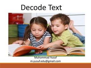 Decode Text
Muhammad Yusuf
m.yusuf.edu@gmail.com
 