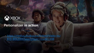 Personalizer
https://medius.studios.ms/Embed/Video-nc/
B19-BRK2006?latestplayer=true&l=498
 