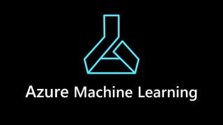Azure Machine Learning
 