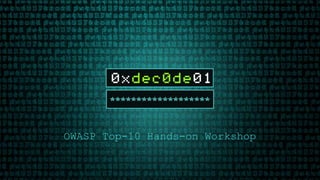 OWASP Top-10 Hands-on Workshop
 