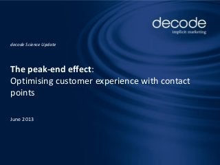 Seite 1
decode Science Update
The peak-end effect:
Optimising customer experience with contact
points
June 2013
 