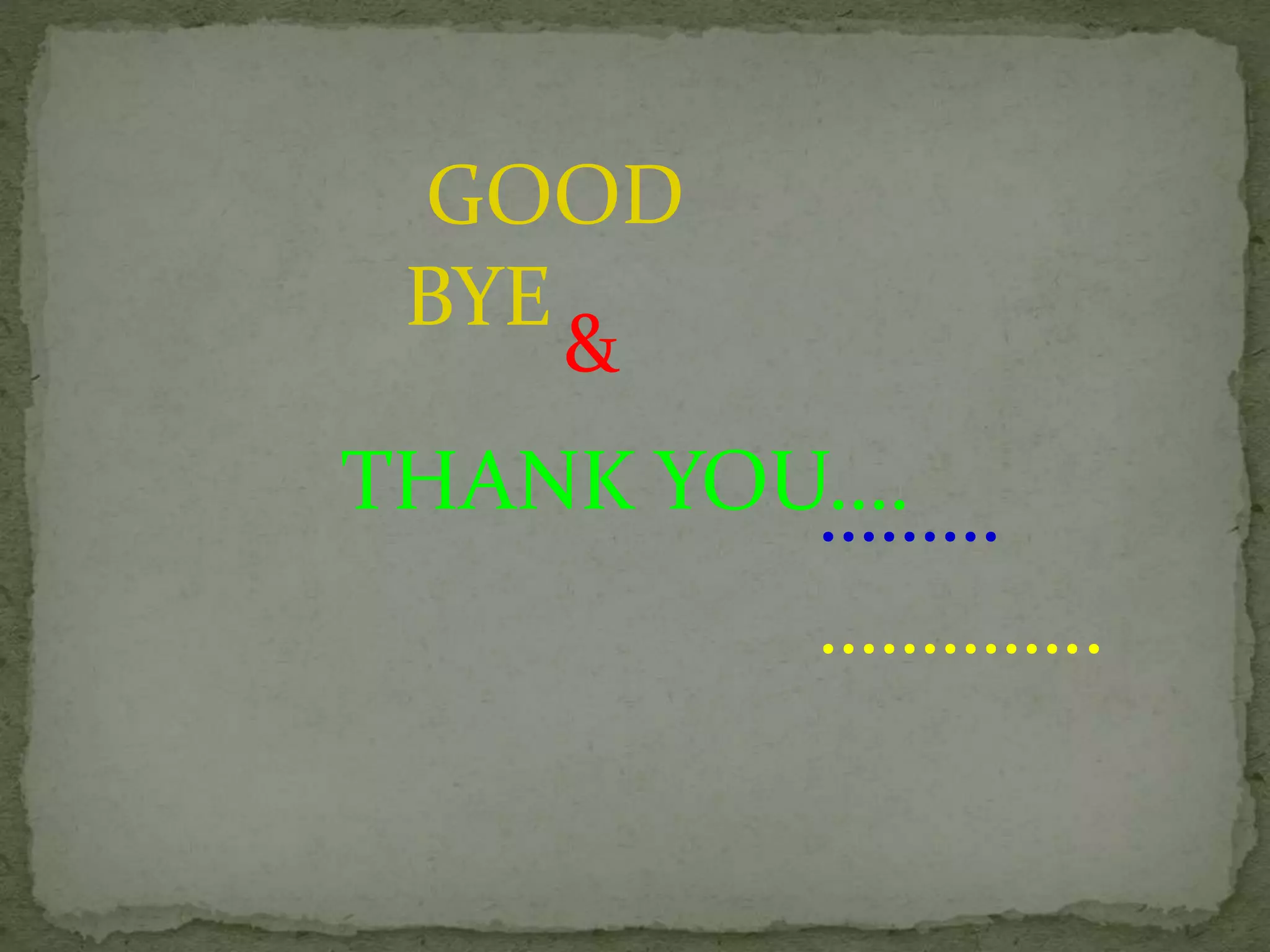 ……… 
………….. 
GOOD 
BYE 
& 
THANK YOU…. 
