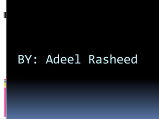 BY: Adeel Rasheed
 