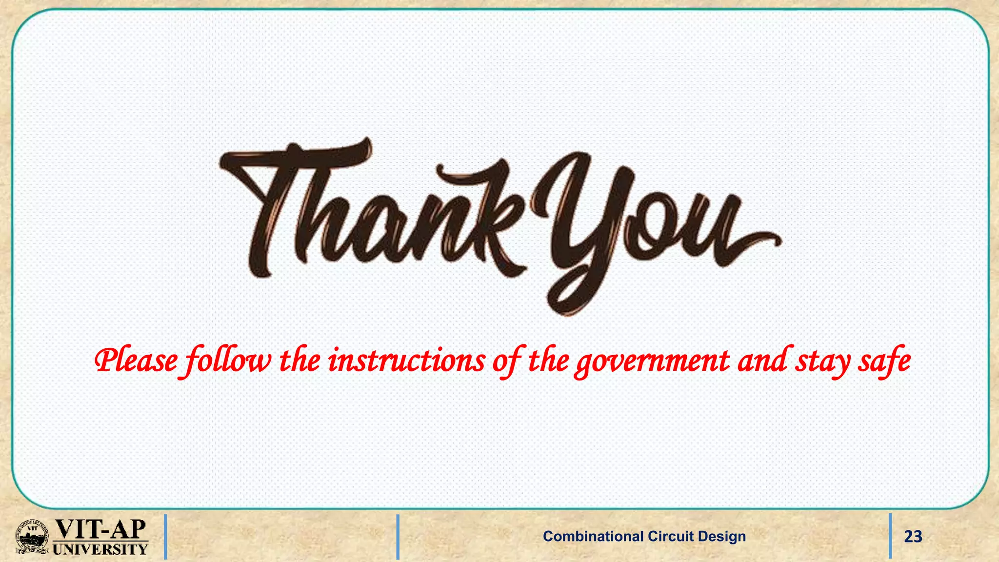 23
Please follow the instructions of the government and stay safe
Combinational Circuit Design
 