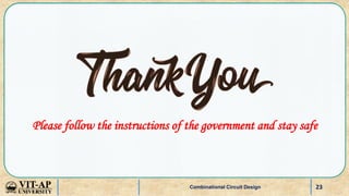 23
Please follow the instructions of the government and stay safe
Combinational Circuit Design
 