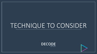 TECHNIQUE TO CONSIDER
 