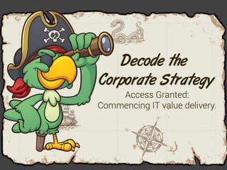 Decode the Corporate Strategy.
Access Granted: Commencing IT value delivery.
CIOs must help the business achieve goals and objectives. IT planning must be based on corporate strategy; achieving a clear and agreed upon vision of corporate strategy is the foundation upon which the IT strategy is built. However, CIOs are often
left in the dark, and an inability to identify corporate imperatives undermines IT-business alignment.
Complications:
IT is not included in corporate strategy discussions and finds it challenging to obtain required strategic information.
Corporate objectives are too vague.
Business units keep changing their minds about corporate imperatives.
Business units demand more than IT can deliver.
Stats:
Booz & Co. survey finds that:
Only 46% of executives believe their company’s strategy will lead to success.1
Only 33% of executives believe their core capabilities fully support corporate strategy.1
64% of leaders say their biggest frustration is that managers have conflicting priorities.1
Info-Tech finds that:
Only 7.1% of CIOs have a complete understanding of business strategy.2
Sources for Stats:
Booz & Co. survey of more than 3,500 global leaders, including 550 CEOs and 325 other C-suite executives, June 2013.
Info-Tech Research Group Webinar Survey, Decode the Corporate Strategy
The corporate strategy is the treasure map to corporate prosperity. CIOs need their own copy so they don’t get lost.
You’ll need data from many sources to fill in the missing pieces of the map.
Finding all the treasure is impossible; prioritize IT support.
Identify the capabilities required to reach prosperity; a boat and crew will be required.
You shouldn’t start sailing for treasure until you have a map. Building an IT strategy without a concrete understanding of the corporate strategy is sailing without a map. You’ll get lost and fail to deliver the IT capabilities required to support business
objectives.
Shortcuts can get you to some treasure, but a structured approach can get you to the Holy Grail. To get a comprehensive view of all corporate objectives and initiatives, a structured approach is required.
It is a long and perilous road to buried treasure. A wise treasure hunter takes a systematic approach to keeping the terrors of the sea at bay. Use a structured process to collect data, identify objectives, identify required capabilities, and prioritize IT
support.
The treasure map may have pieces torn off, ink smudges, and faded writing. You’ll have to search in a myriad of places to find and fill in the missing pieces. Synthesize all relevant corporate strategy data to get a holistic view of your organization’s
structural, customer-related, and operational imperatives.
Companies don’t pursue only the Holy Grail – they pursue many treasures. The CIO must identify all the treasures on the map to have a holistic view of corporate strategy. Analyze corporate strategy data to identify all relevant corporate objectives and
initiatives.
A ship can only travel to so many treasures in one voyage. Pick the treasures you will pursue. Limited IT resources necessitate prioritizing corporate objectives and initiatives; allocate IT resources to key imperatives.
Now that you know what treasure the business will pursue, it is critical to have the right capabilities. The wrong boat, crew, or supplies can leave you shipwrecked. Identify the business capabilities required to execute the corporate strategy. Supporting
these business capabilities will drive IT strategy formation.
Resources are not infinite. Use the resources available to generate the best combination of crew, boat, and supplies. Prioritize the business capabilities that will be required for corporate strategy execution; IT may only be able to support some of them.
Understanding the corporate strategy has given you a map and an understanding of the resources you need. Next, obtain those resources and prepare to set sail.
 
