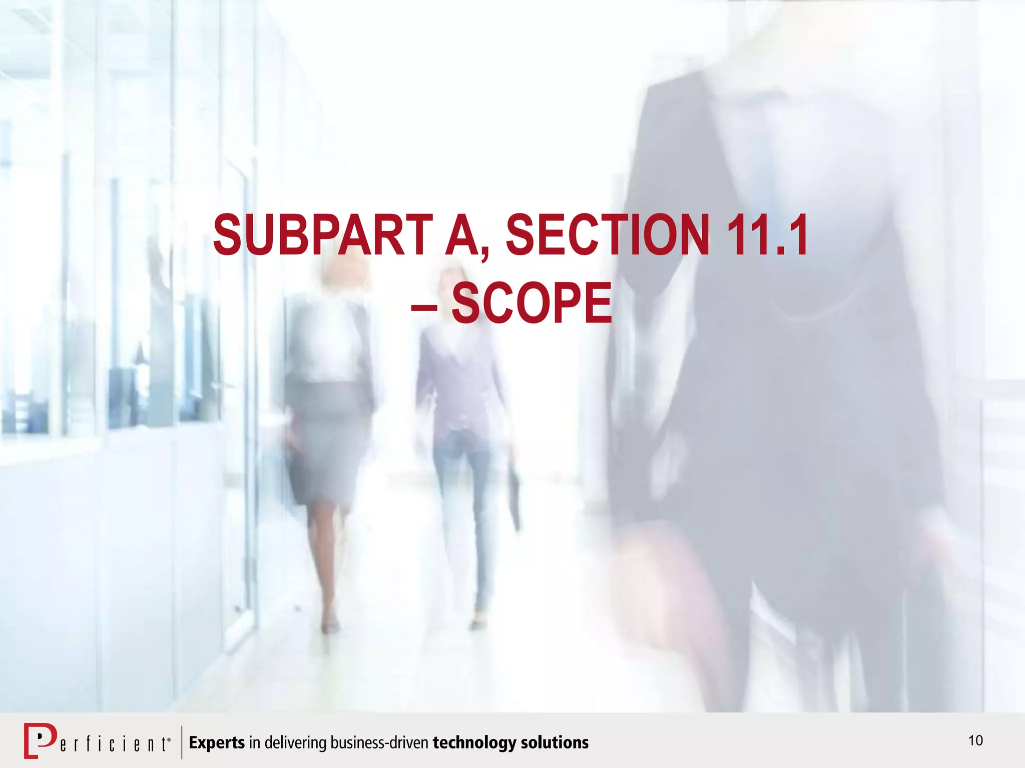 10
SUBPART A, SECTION 11.1
– SCOPE
 
