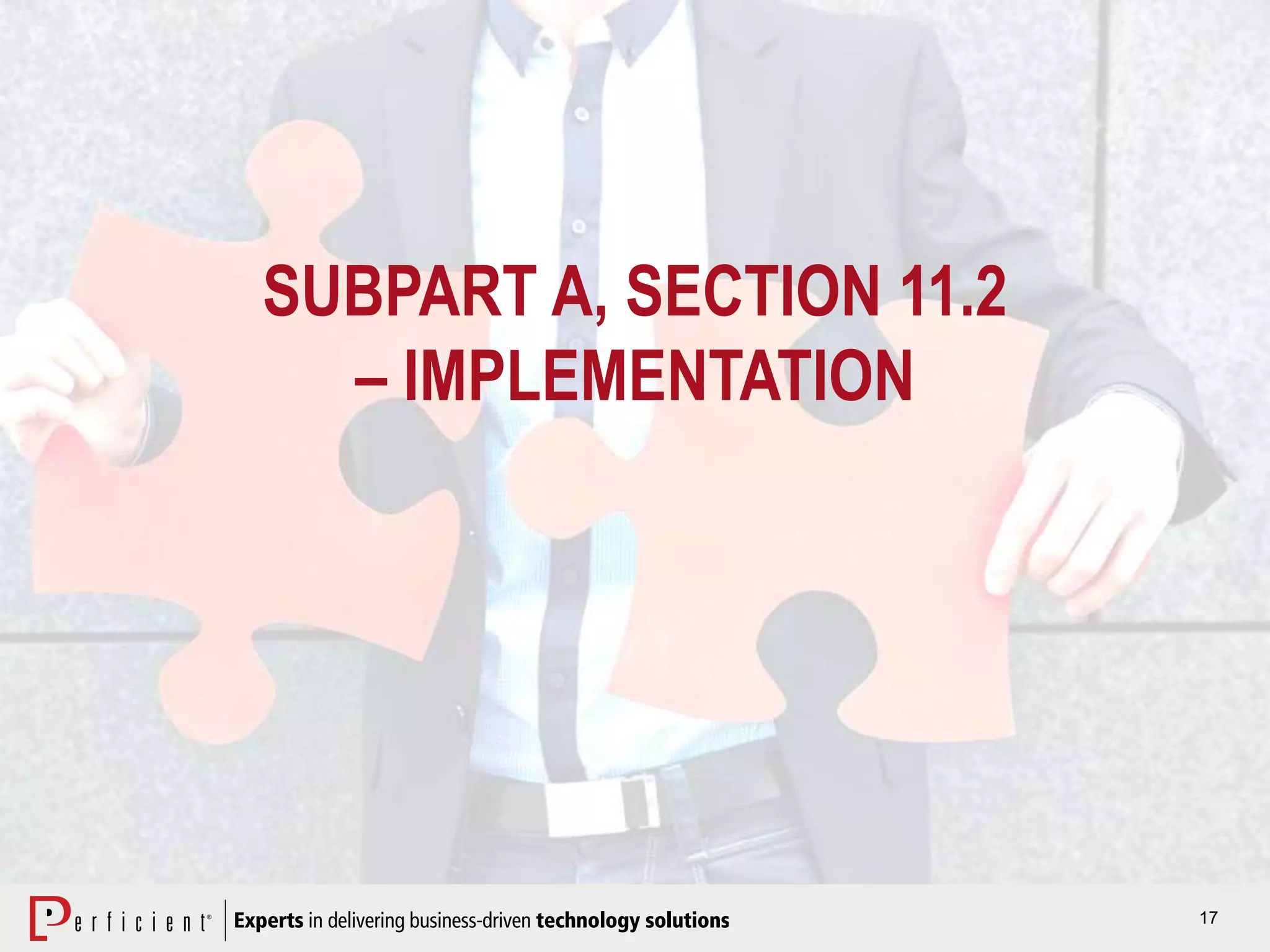 17
SUBPART A, SECTION 11.2
– IMPLEMENTATION
 