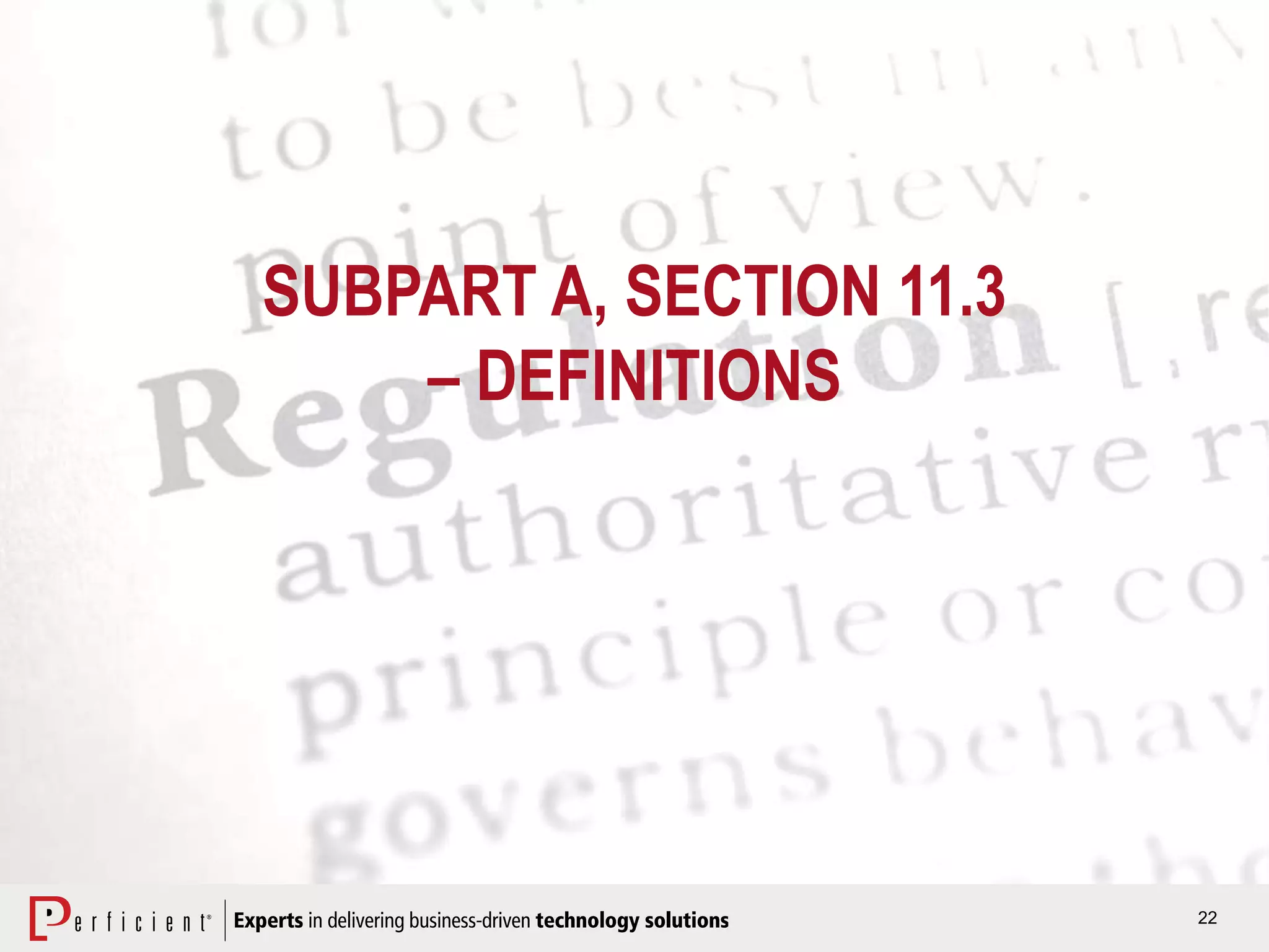 22
SUBPART A, SECTION 11.3
– DEFINITIONS
 