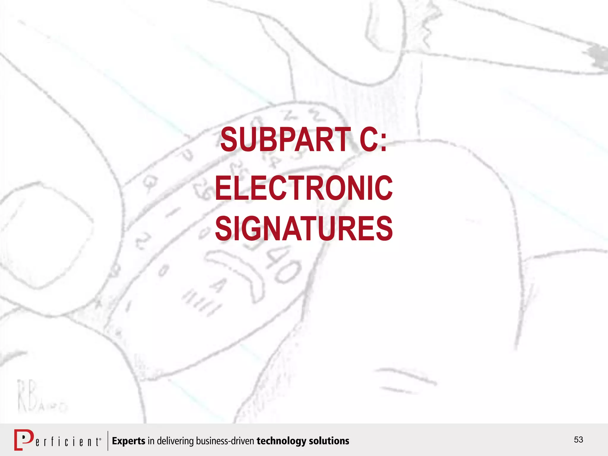 53
SUBPART C:
ELECTRONIC
SIGNATURES
 