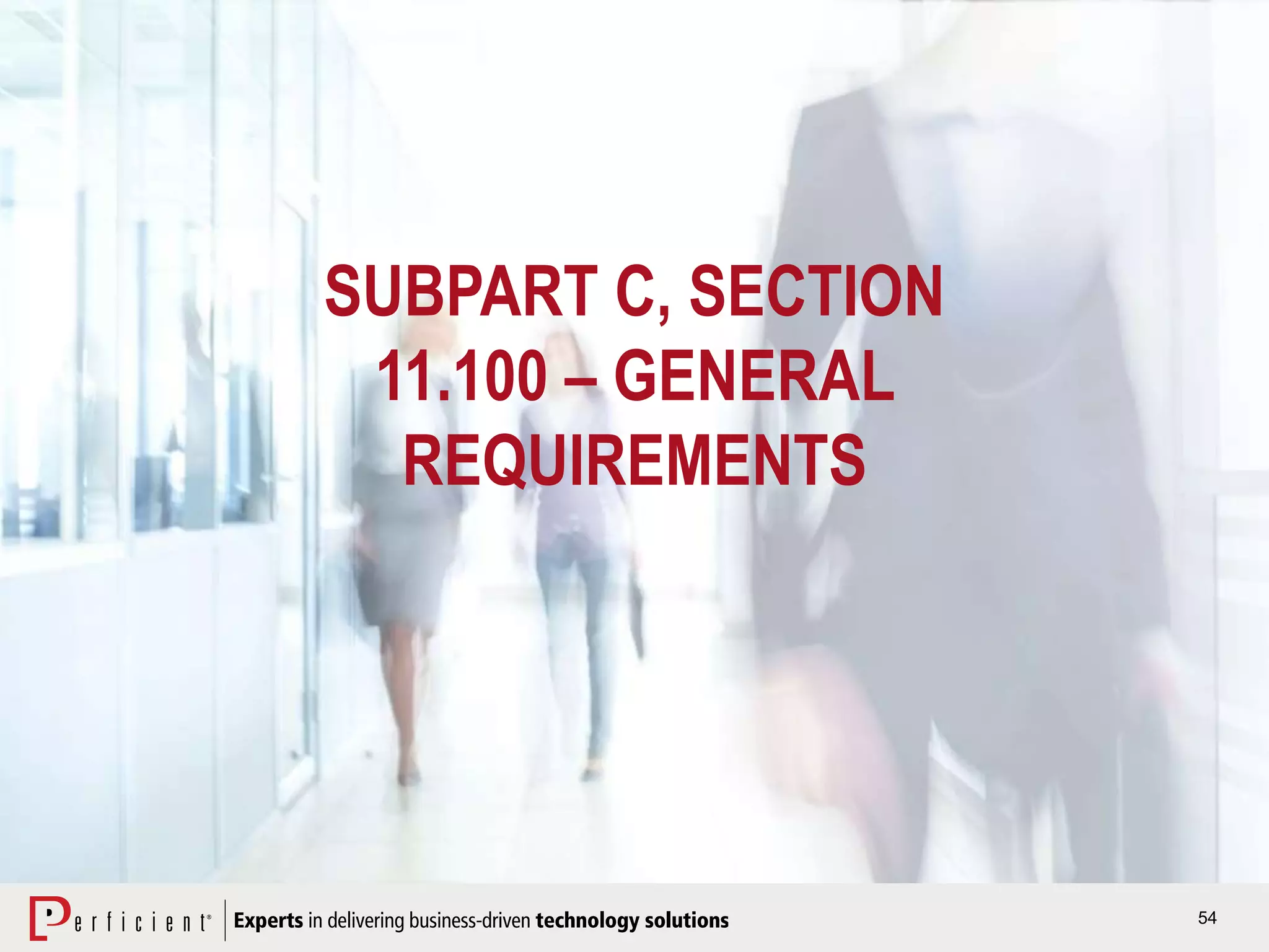 54
SUBPART C, SECTION
11.100 – GENERAL
REQUIREMENTS
 